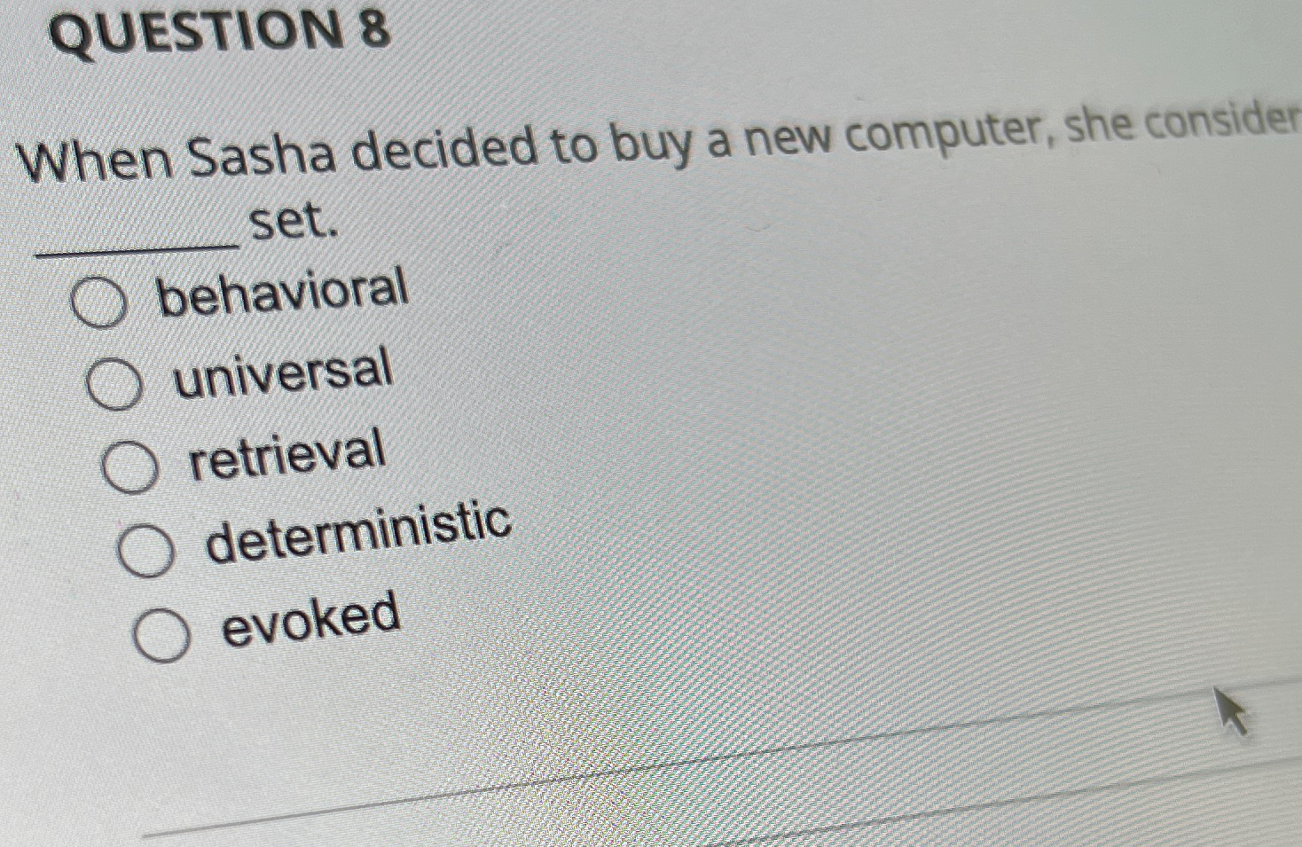  QUESTION 8 When Sasha decided to buy a new computer, she