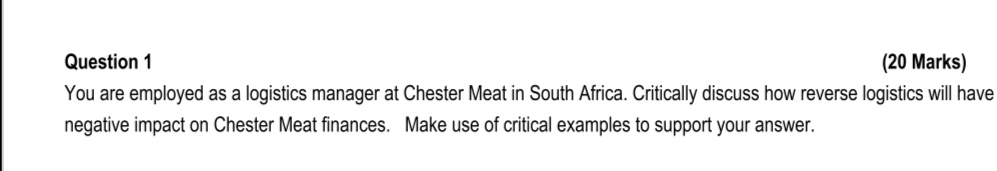Question 1 (20 Marks) You are employed as a logistics manager