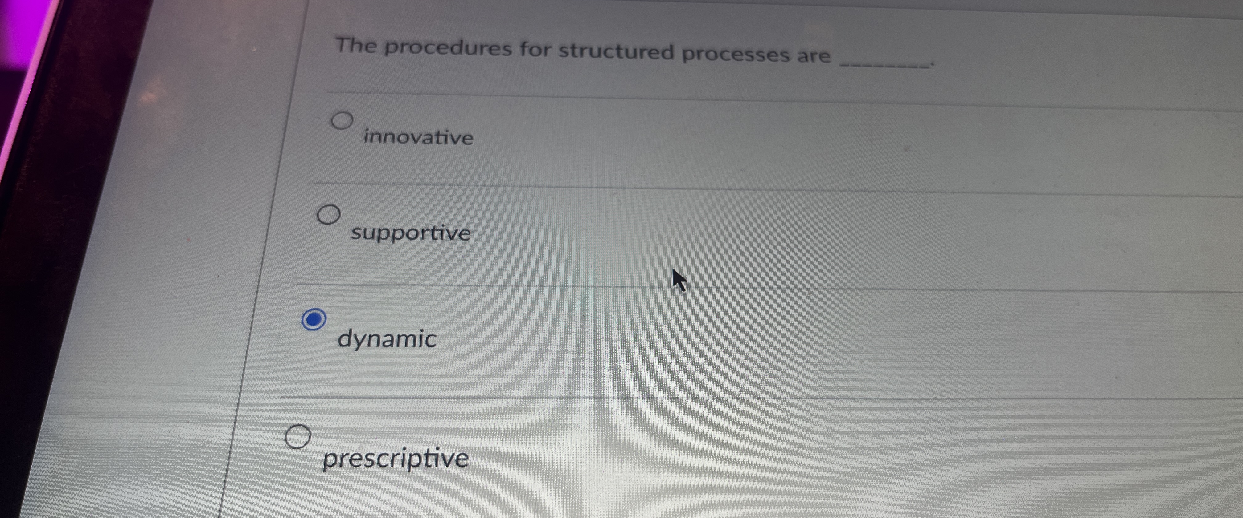  The procedures for structured processes are innovative supportive dynamic prescriptive 