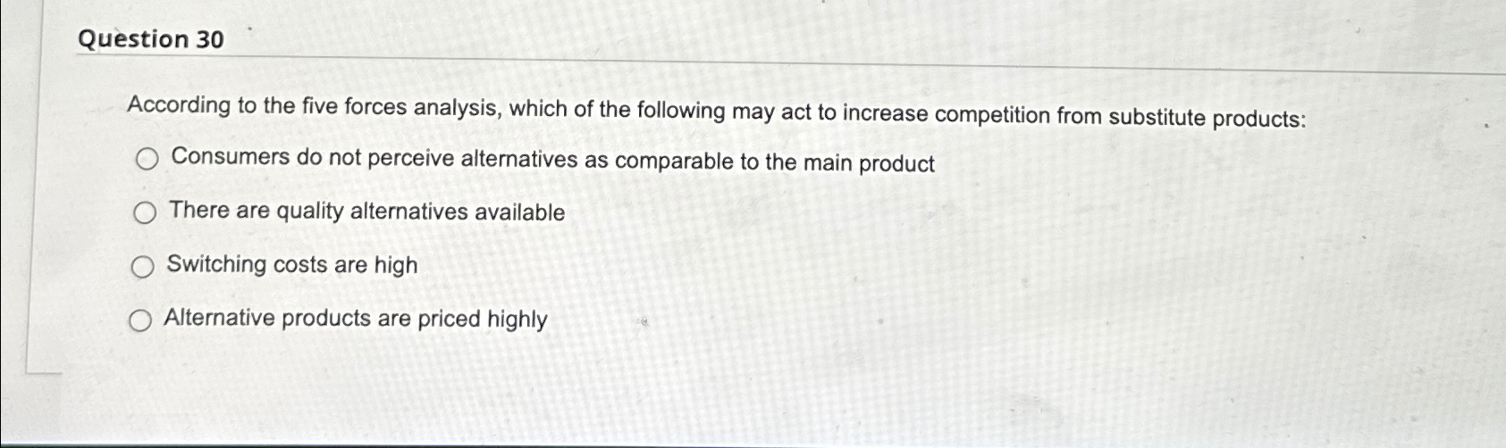  Question 30 According to the five forces analysis, which of the