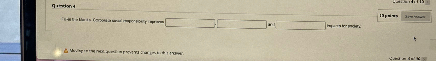  Question 4 10 points Fill-in the blanks. Corporate social responsibility improves