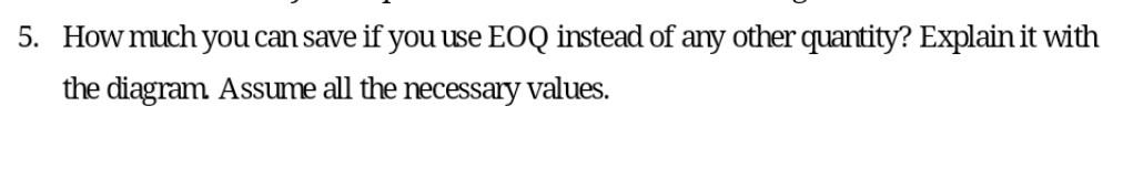 5. How much you can save if you use EOQ instead