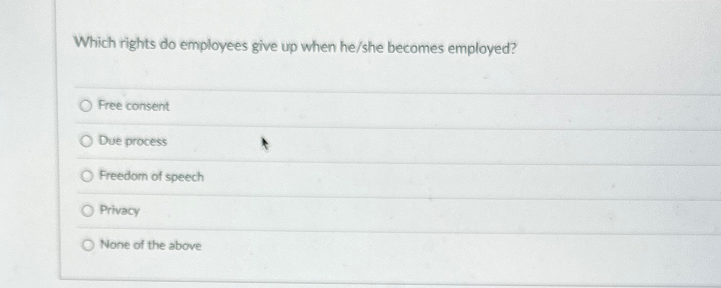  Which rights do employees give up when he/she becomes employed? Free