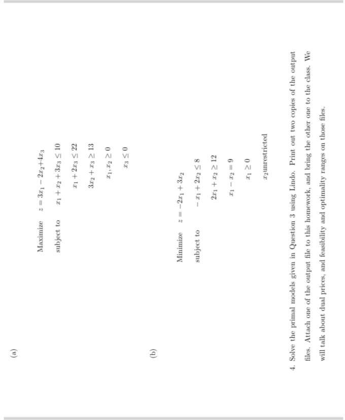  (a) Maximize z=3x1-2x2+4x3 subject tox1+x2+3x310 x1+2x322 3x2+x313 x1,x20 x30 (b) Minimize