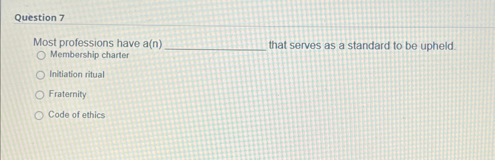 Question 7 Most professions have a(n) that serves as a standard