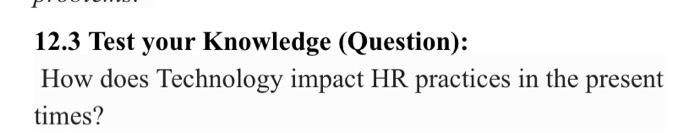  12.3 Test your Knowledge (Question): How does Technology impact HR practices