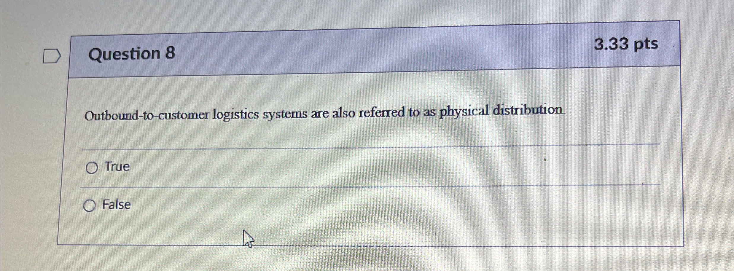  Question 8 3.33 pts Outbound-to-customer logistics systems are also referred to