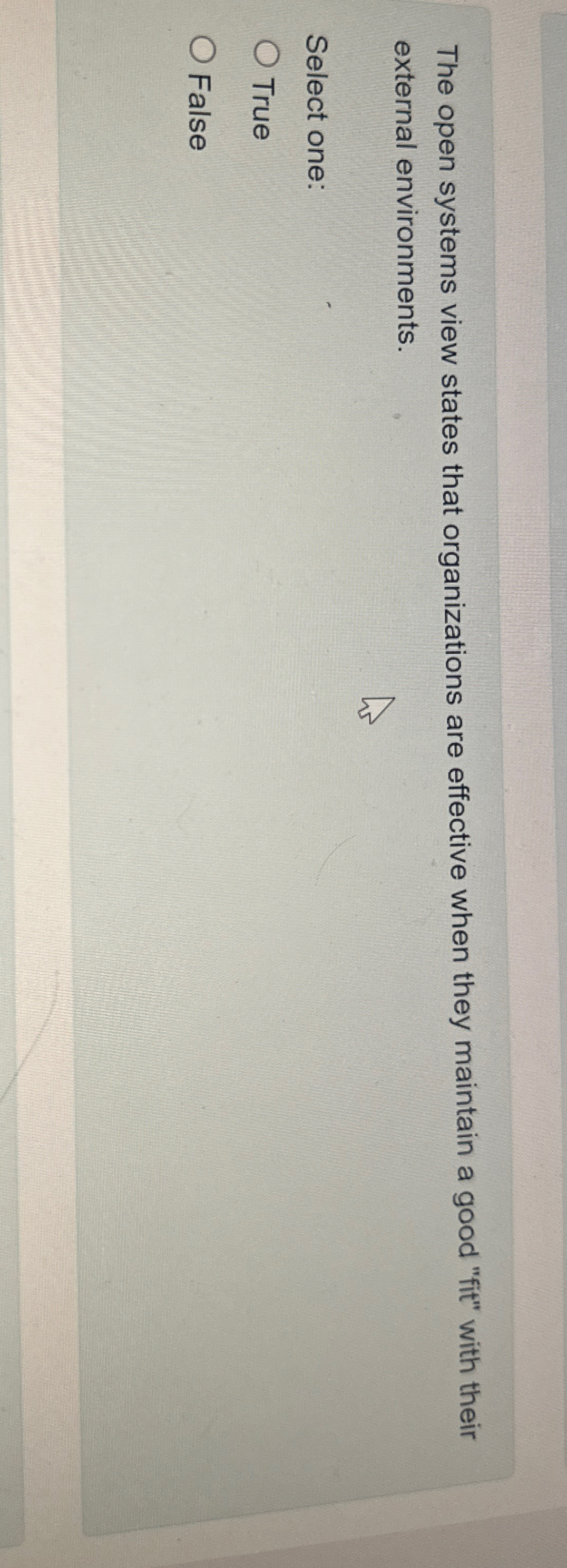  The open systems view states that organizations are effective when they