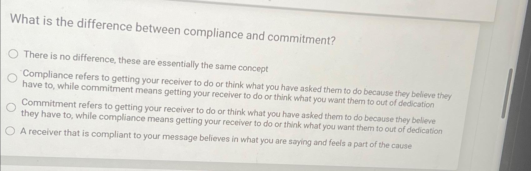  What is the difference between compliance and commitment? There is no