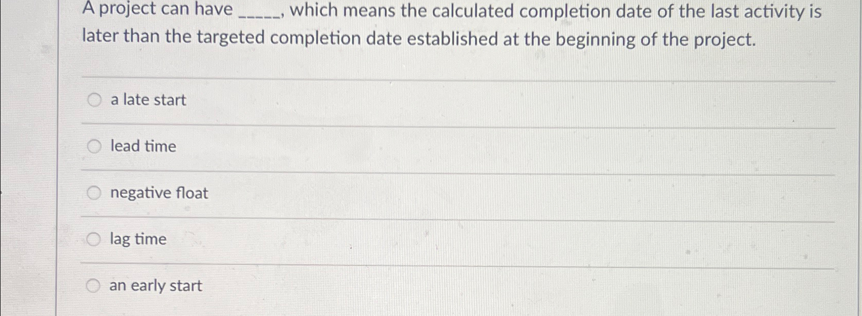  A project can have , which means the calculated completion date