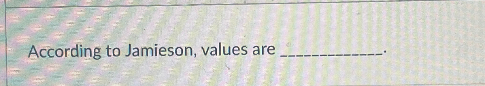  According to Jamieson, values are 