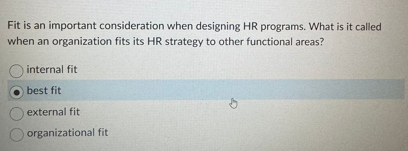  Fit is an important consideration when designing HR programs. What is