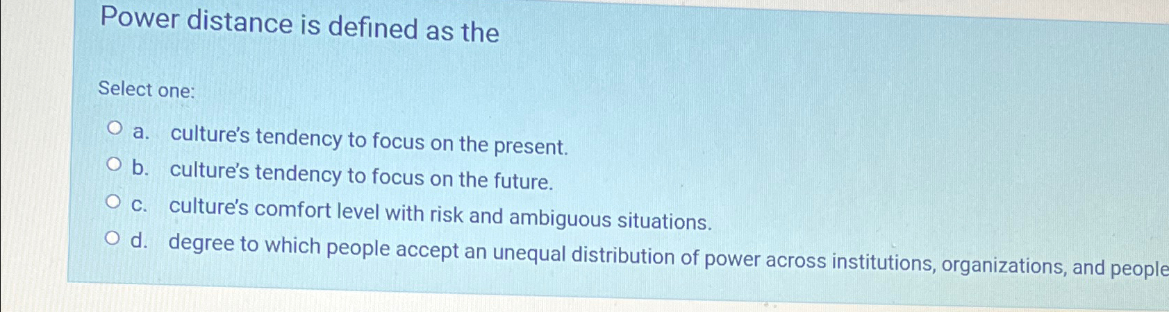 Power distance is defined as the Select one: a. culture's tendency