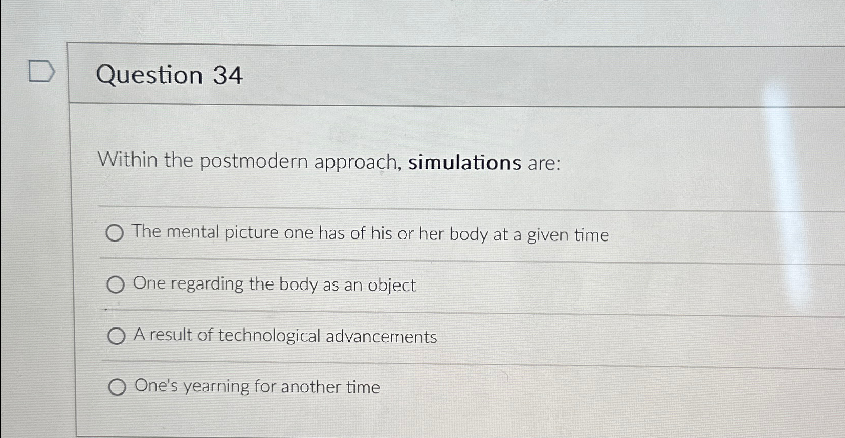  Question 34 Within the postmodern approach, simulations are: The mental picture