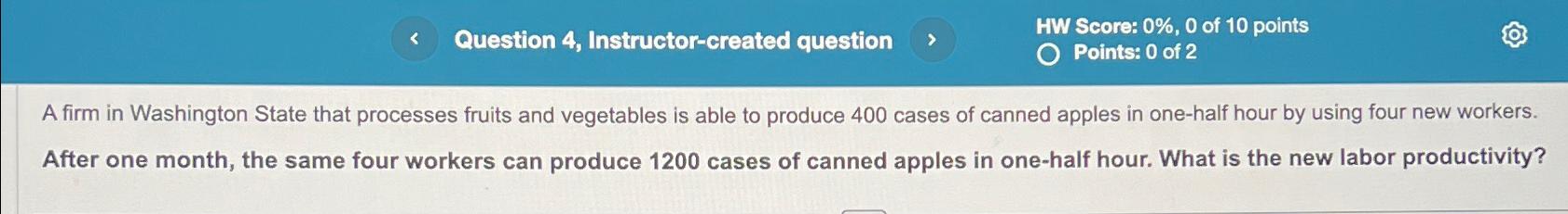  Question 4, Instructor-created question HW Score: 0%,0 of 10 points Points: