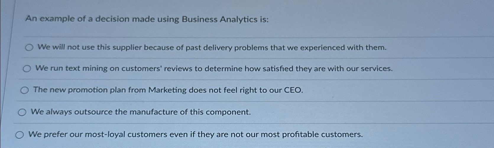  An example of a decision made using Business Analytics is: We