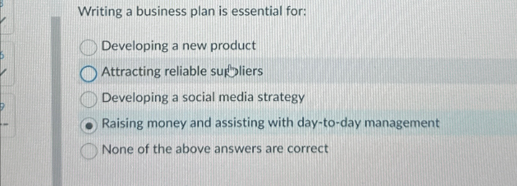  Writing a business plan is essential for: Developing a new product