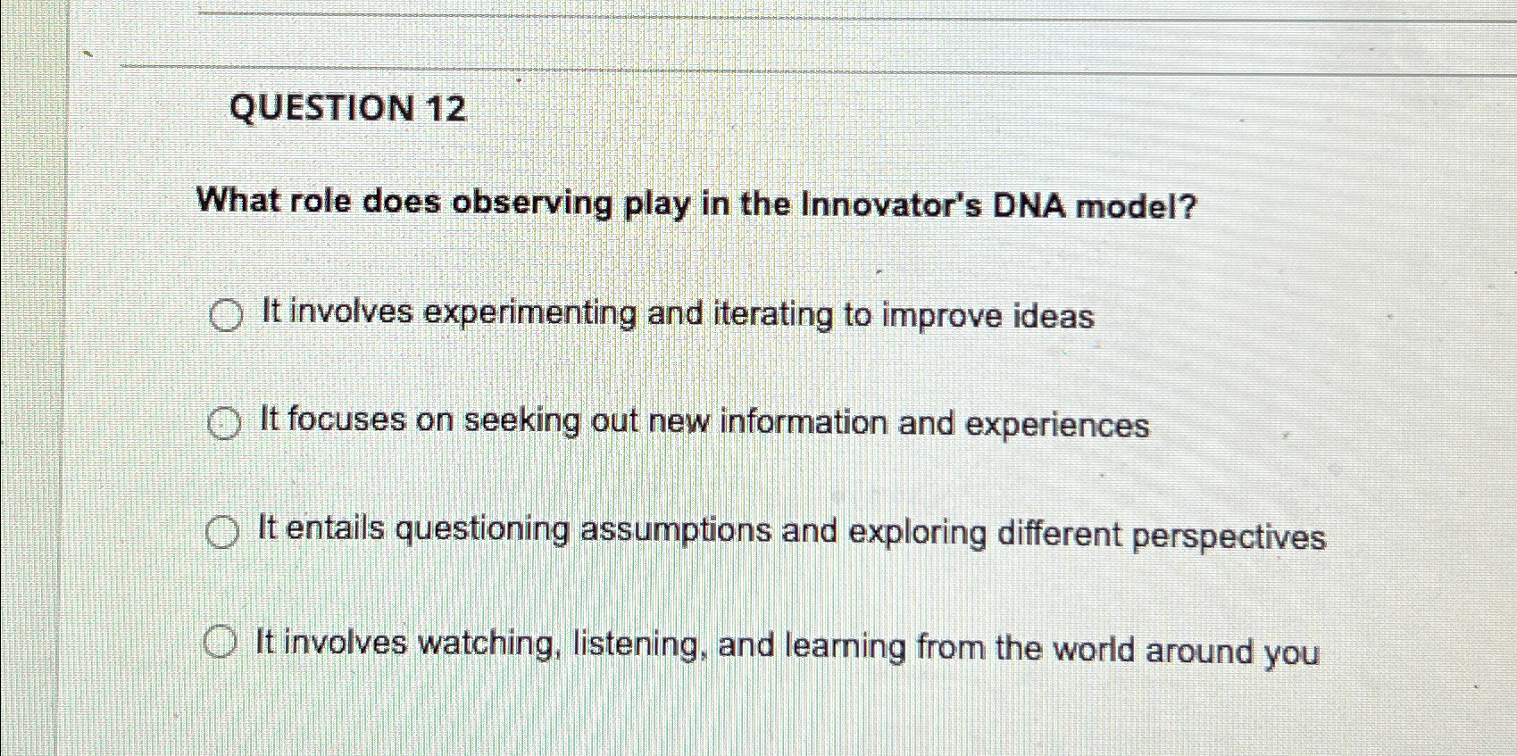  QUESTION 12 What role does observing play in the Innovator's DNA