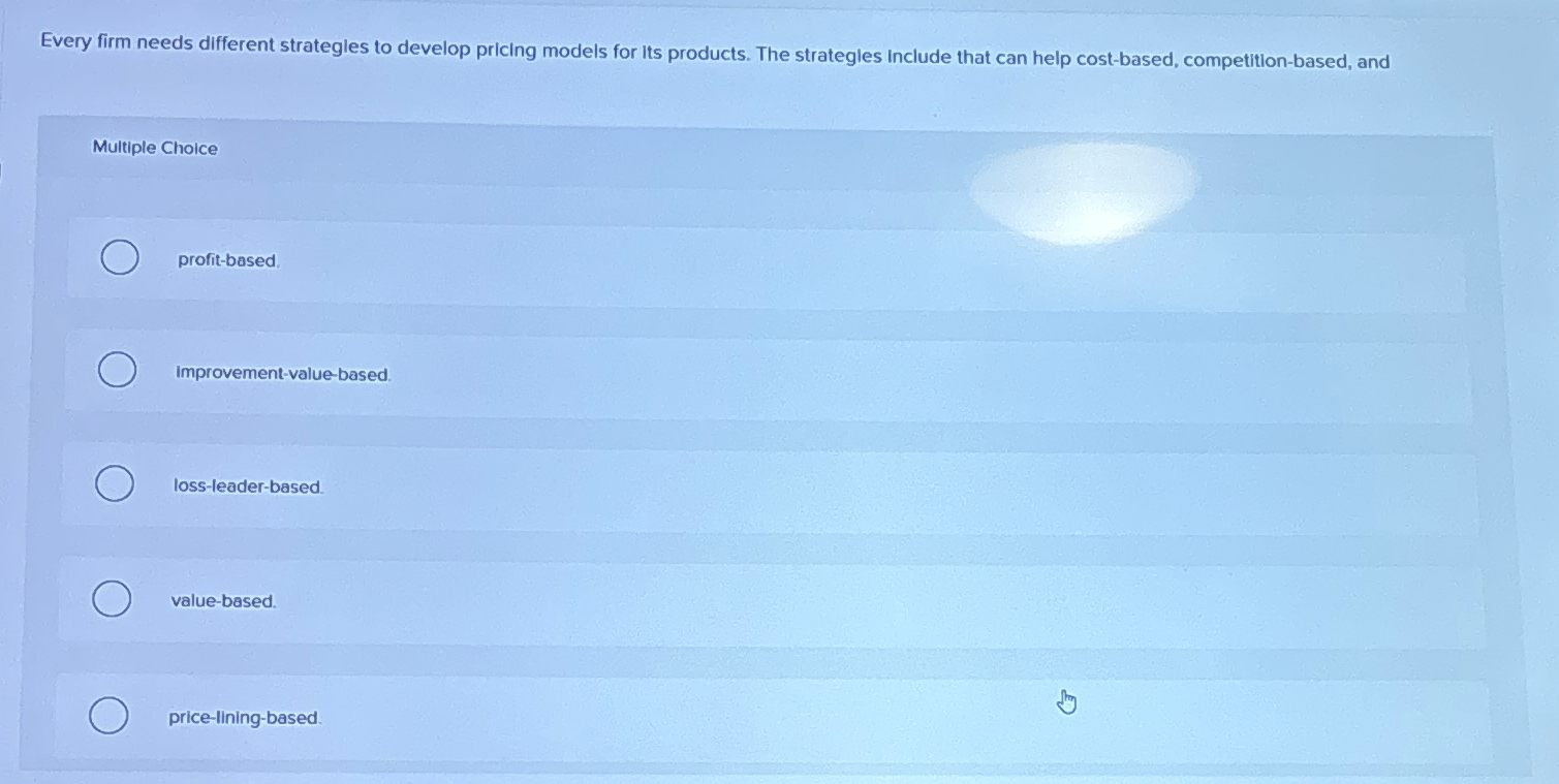  Every firm needs different strategles to develop pricing models for its