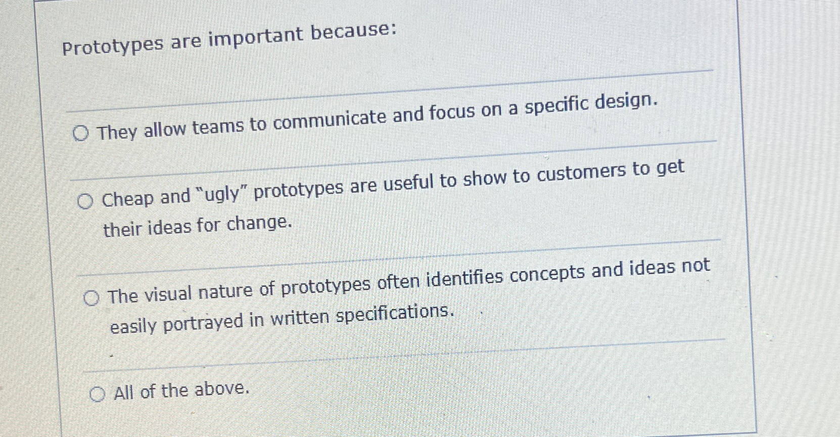  Prototypes are important because: They allow teams to communicate and focus