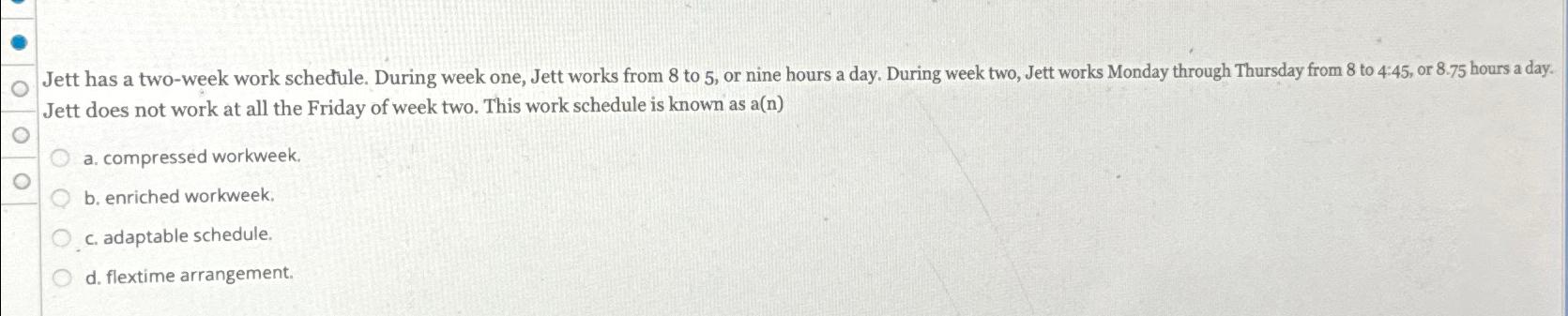  Jett has a two-week work scheule. During week one, Jett works