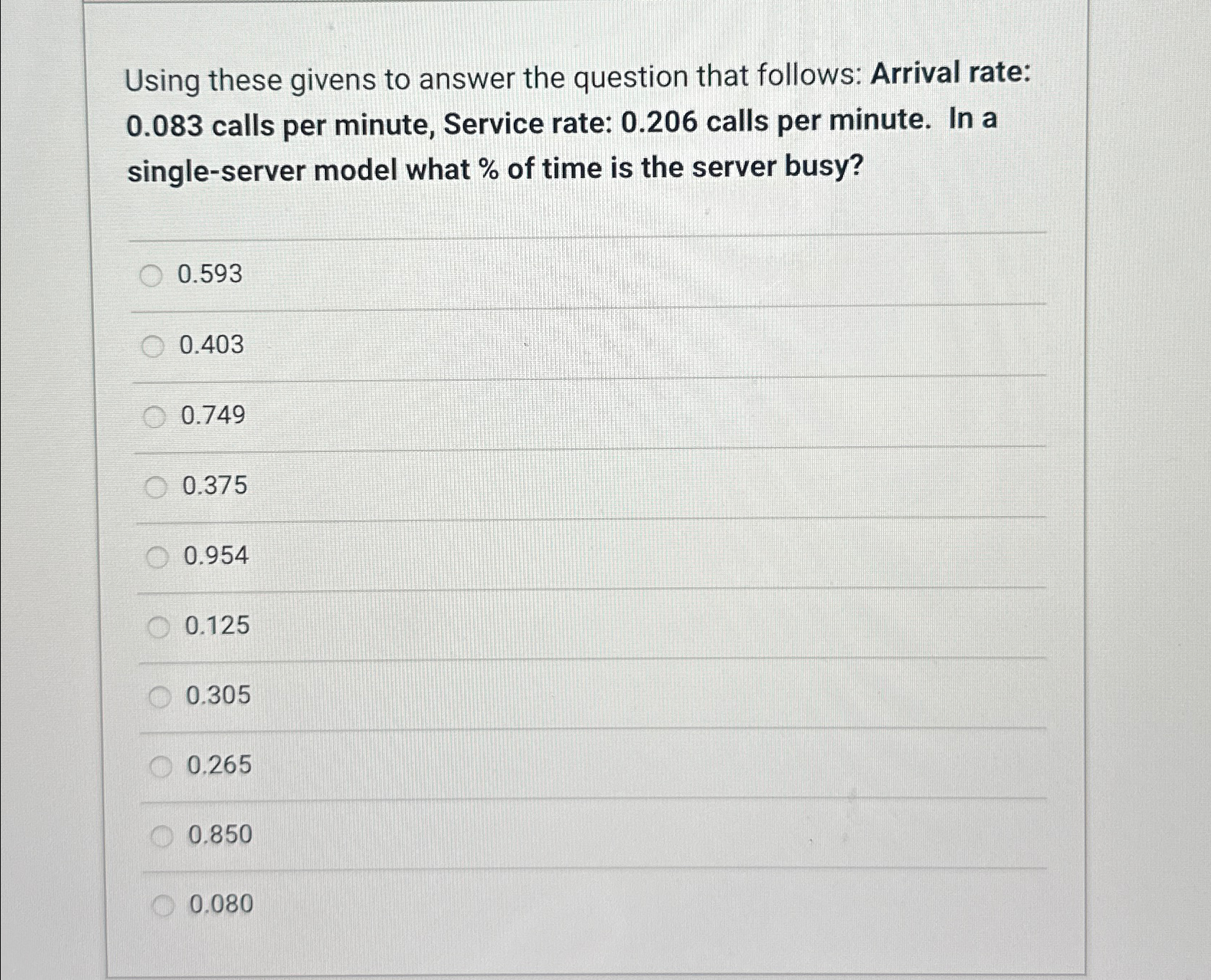  Using these givens to answer the question that follows: Arrival rate: