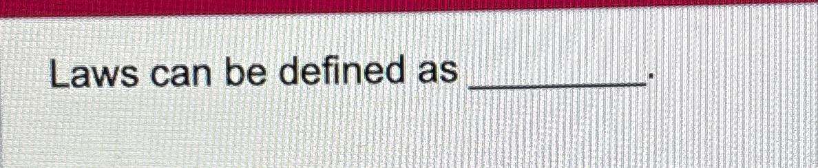  Laws can be defined as 