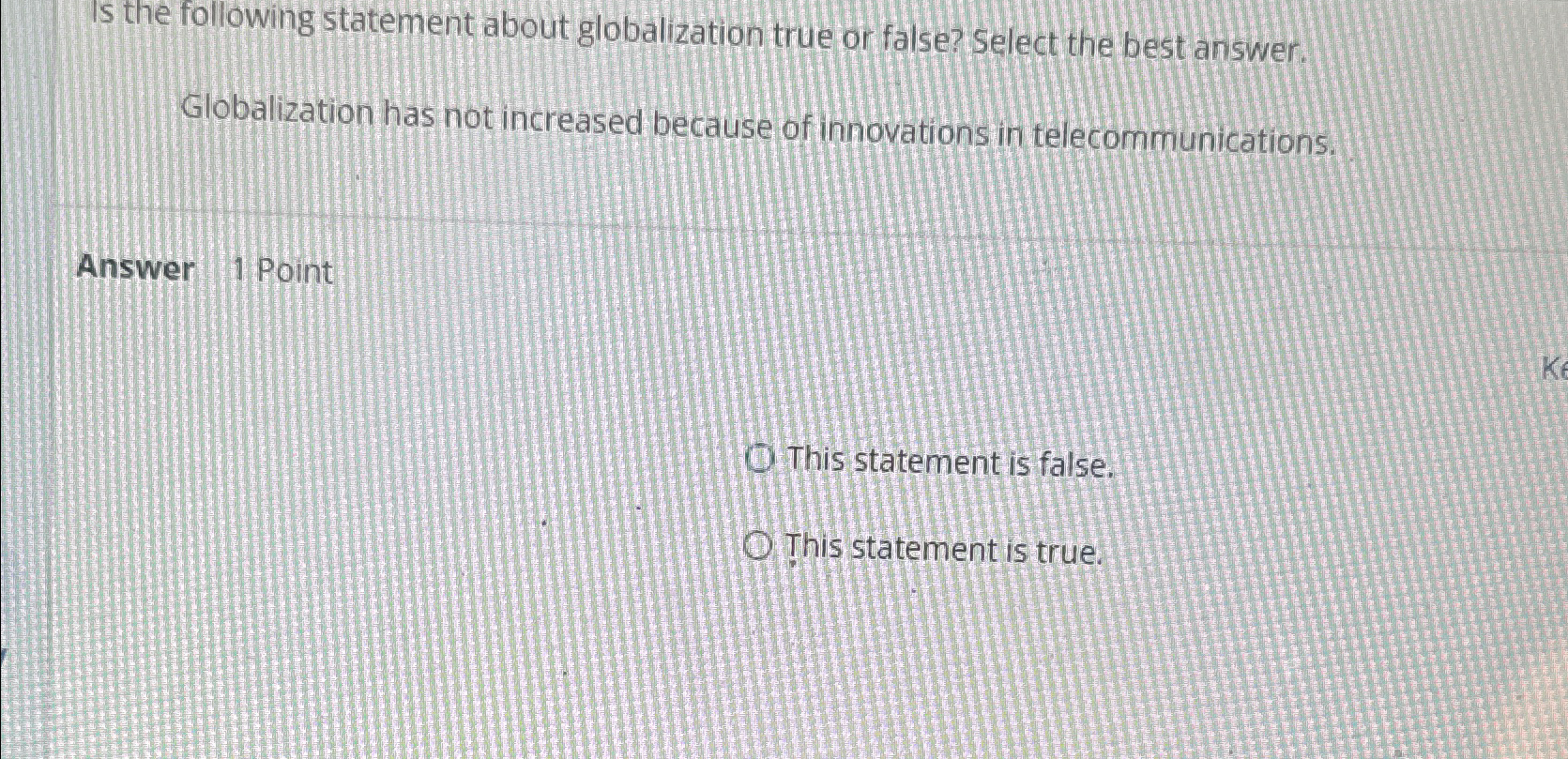  Is the following statement about globalization true or false? Select the