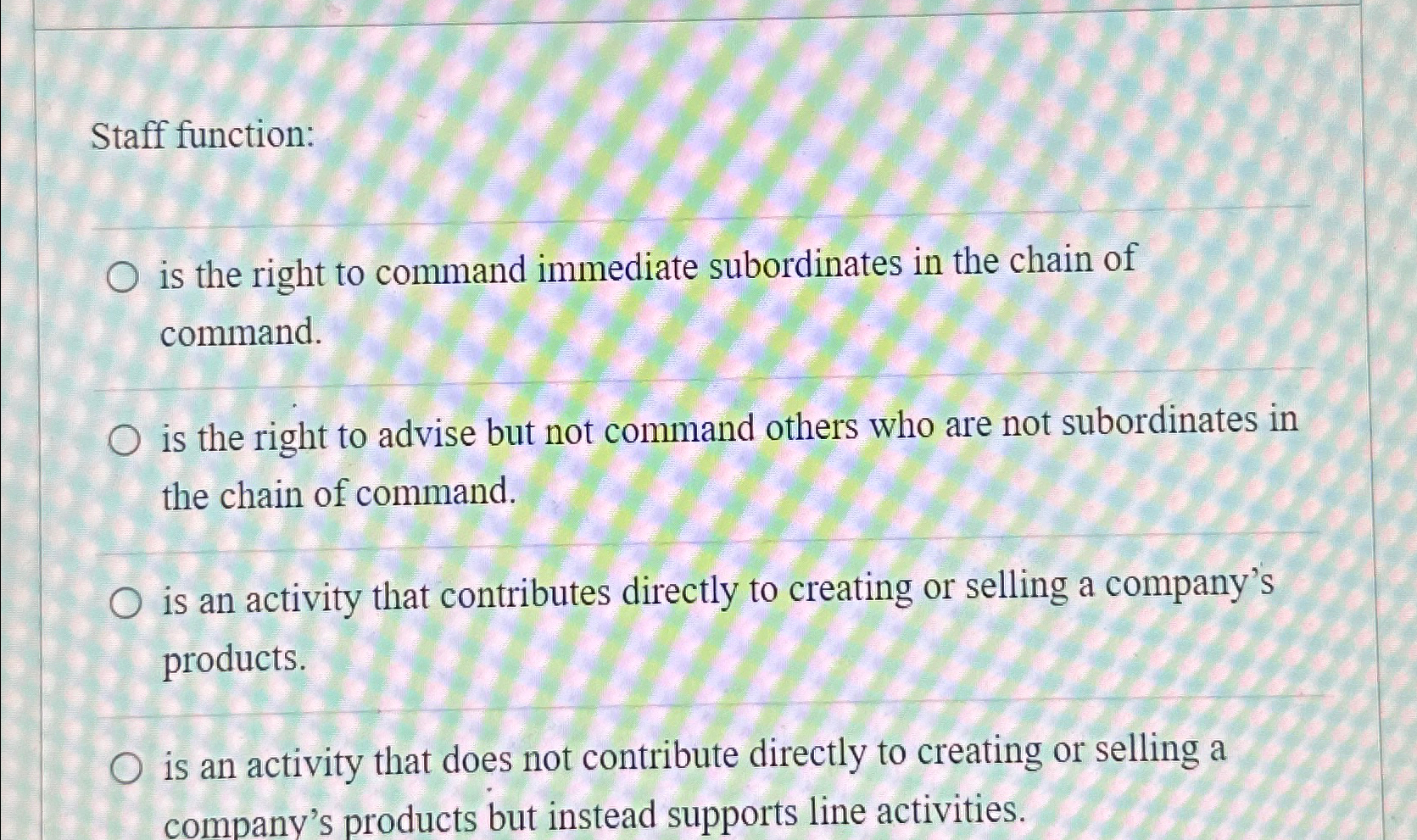  Staff function: is the right to command immediate subordinates in the