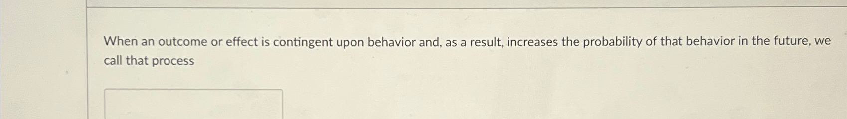  What do we call the process when an outcome or effect