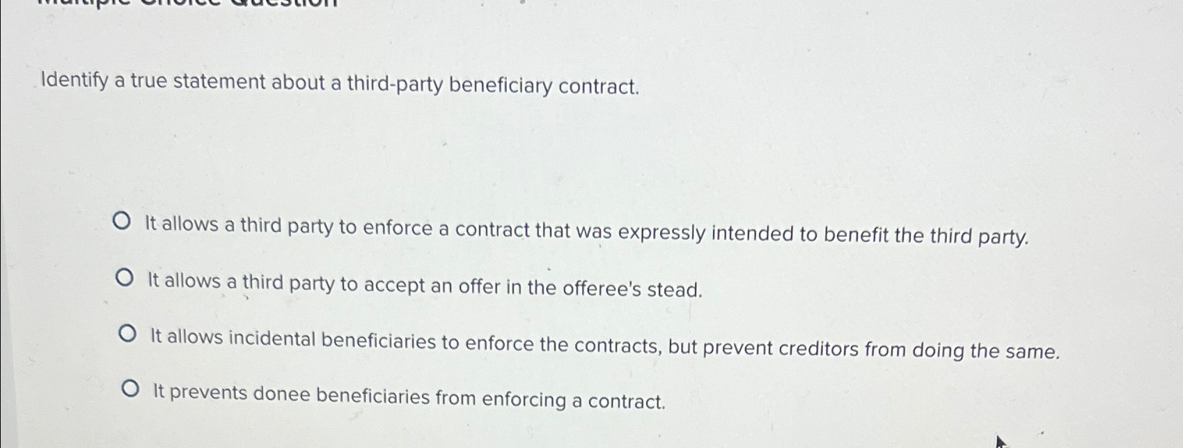  Identify a true statement about a third-party beneficiary contract. It allows