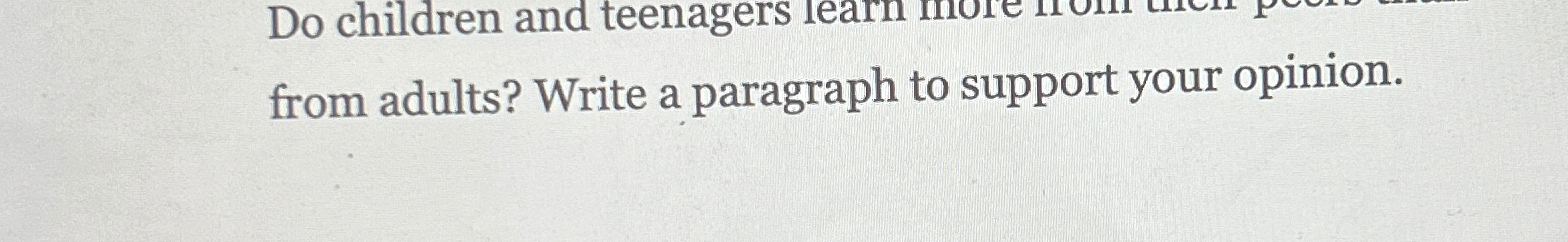  from adults? Write a paragraph to support your opinion. 