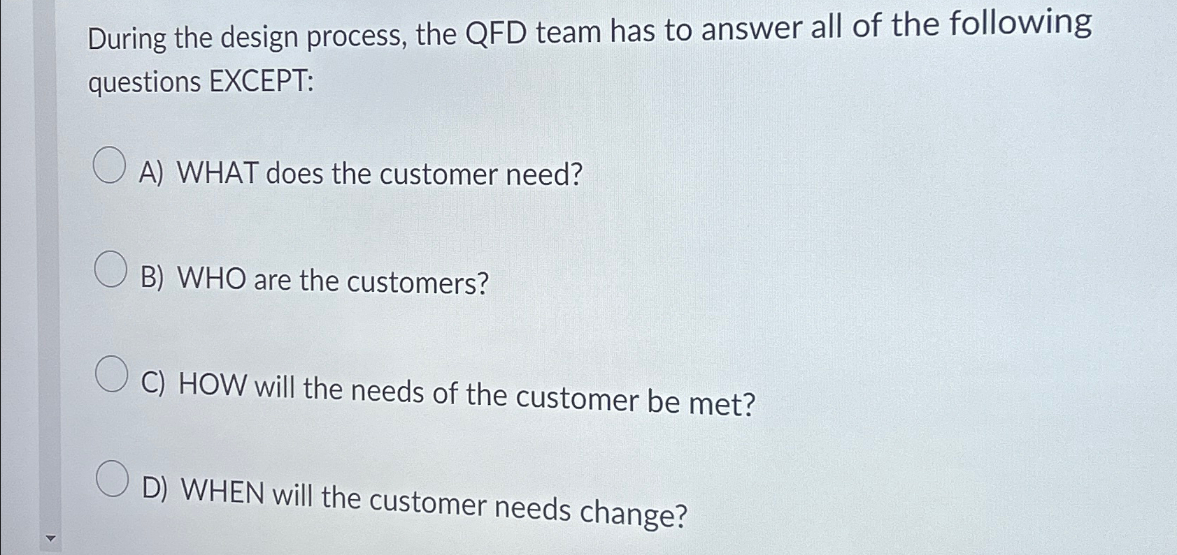  During the design process, the QFD team has to answer all