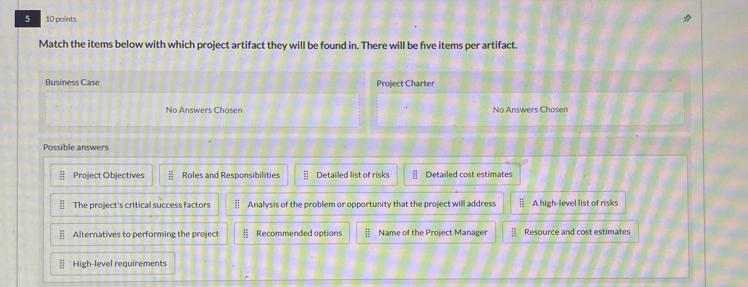  5 10 points Match the items below with which project artifact