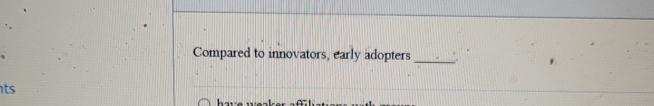  Compared to innovators, early adopters 