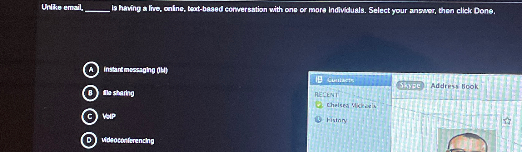  Unlike email, is having a live, online, text-based conversation with one