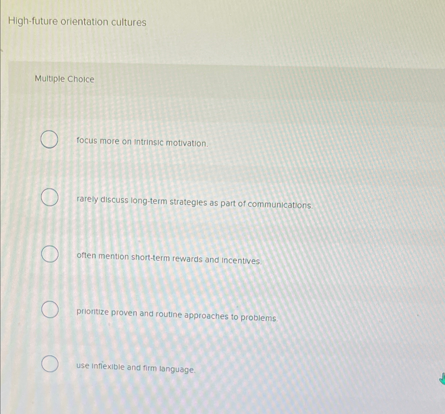 High-future orientation cultures Multiple Cholce focus more on intrinsic motivation. rarely