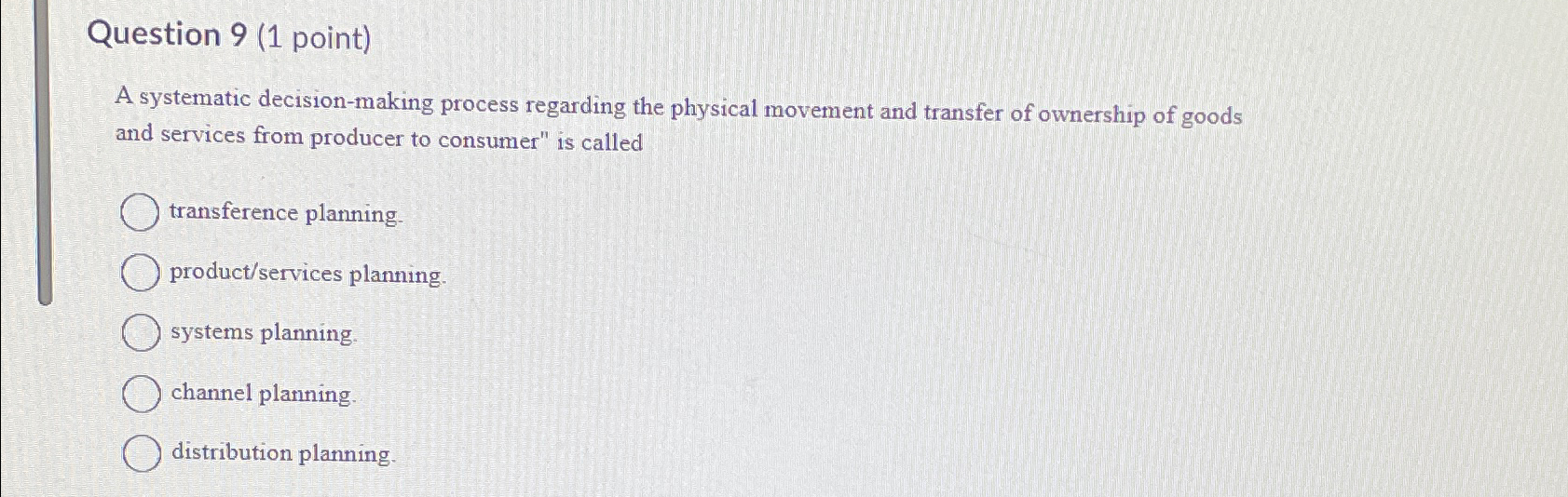  Question 9(1 point) A systematic decision-making process regarding the physical movement