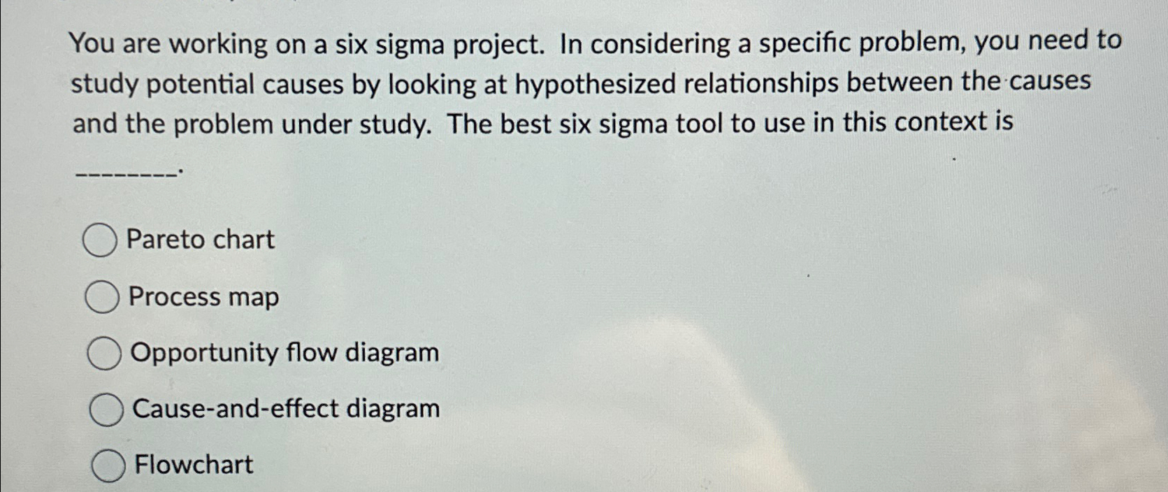  You are working on a six sigma project. In considering a