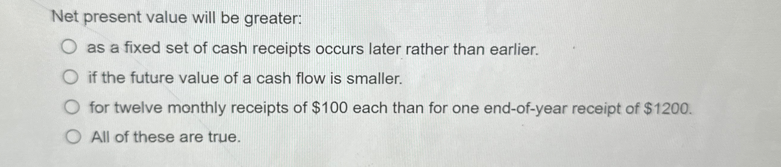  Net present value will be greater: as a fixed set of