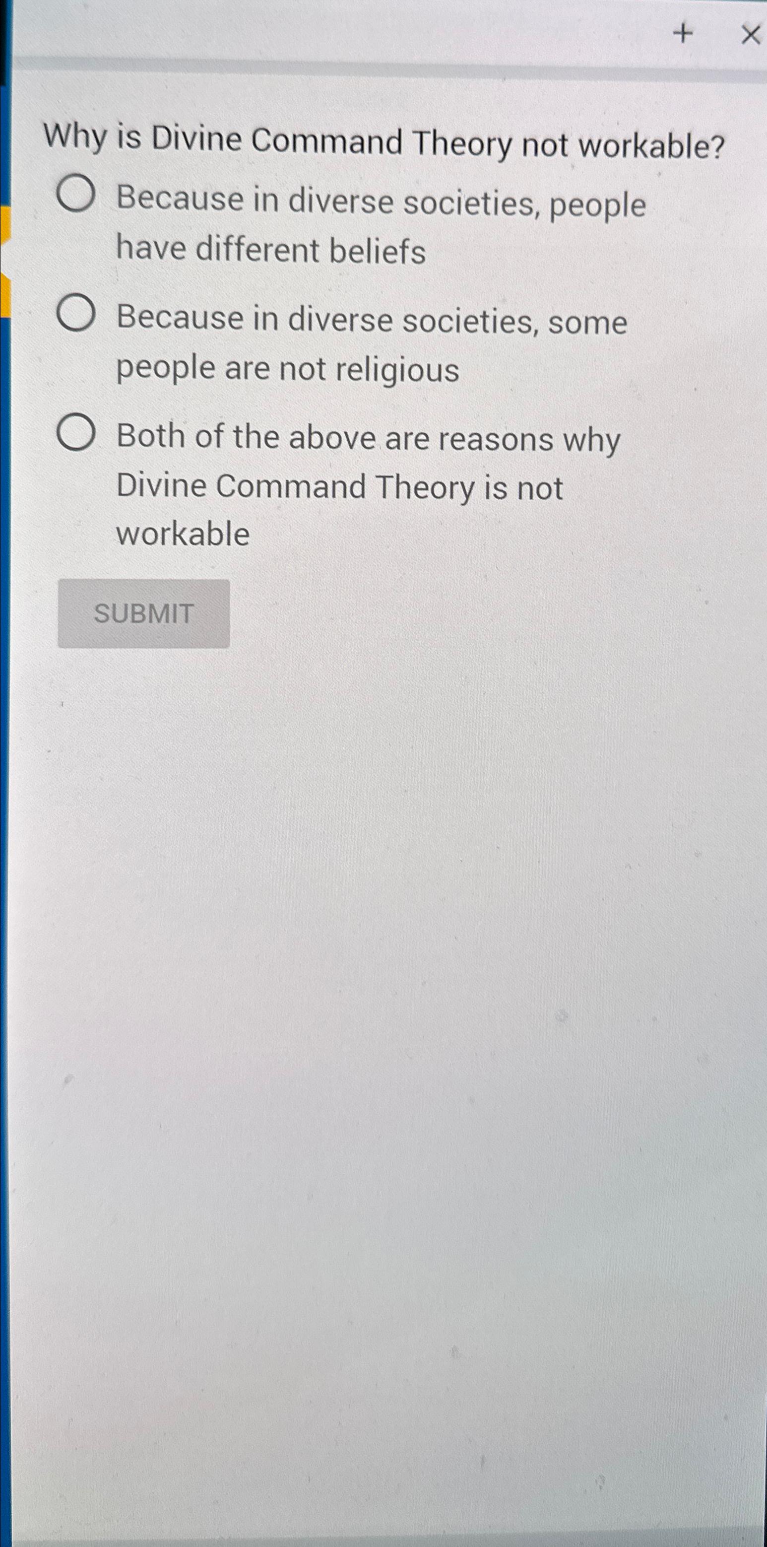  Why is Divine Command Theory not workable? Because in diverse societies,