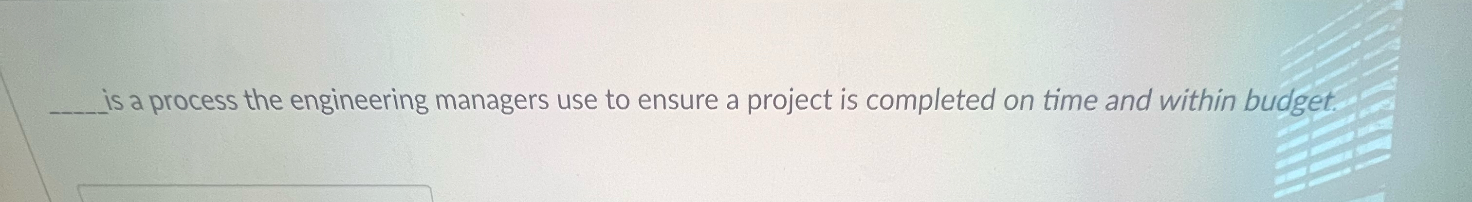  is a process the engineering managers use to ensure a project