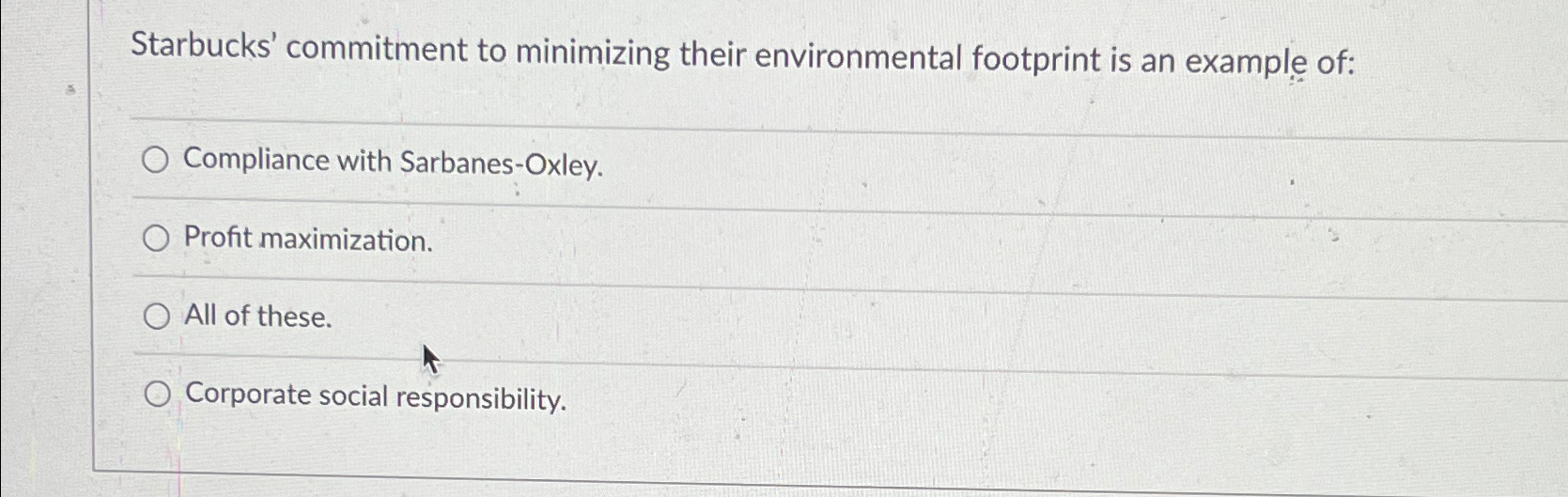  Starbucks' commitment to minimizing their environmental footprint is an example of: