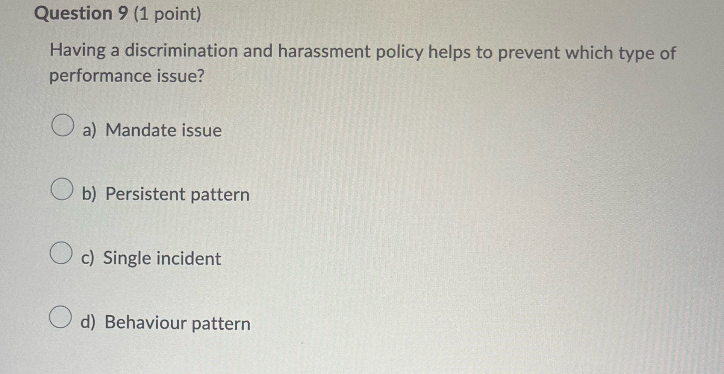  Question 9(1 point) Having a discrimination and harassment policy helps to