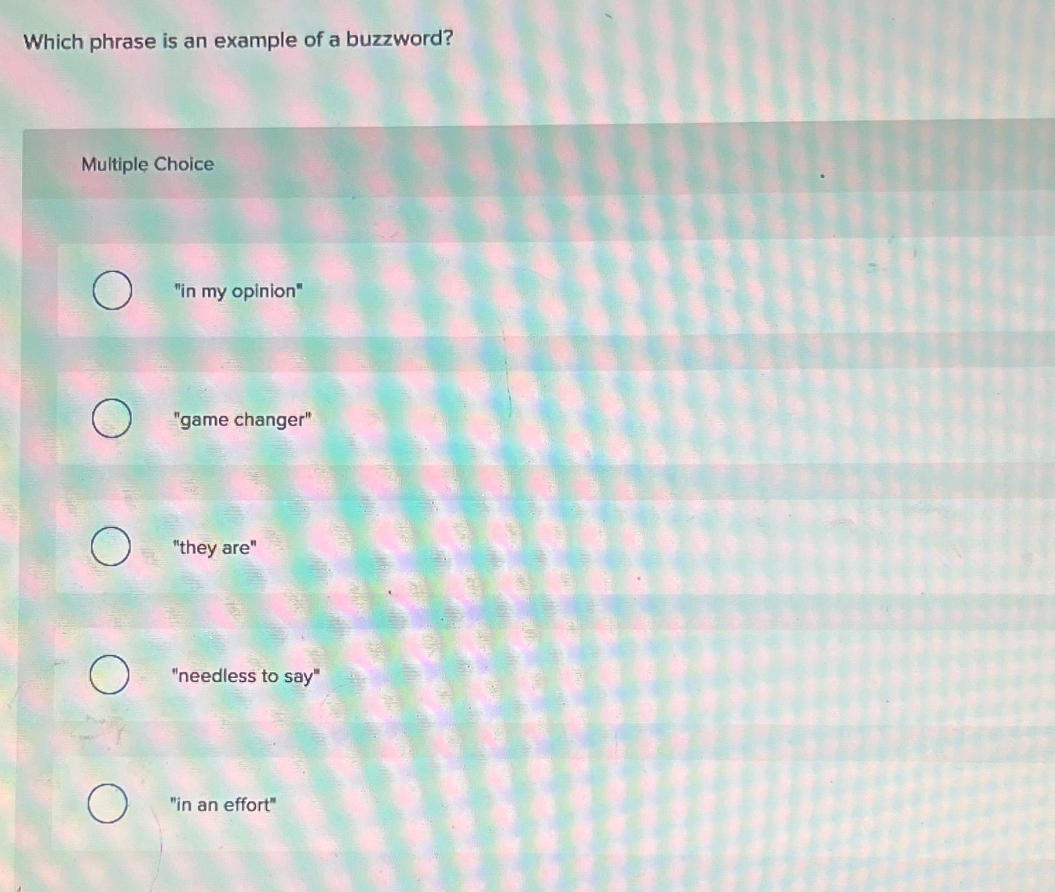  Which phrase is an example of a buzzword? Multiple Choice "in