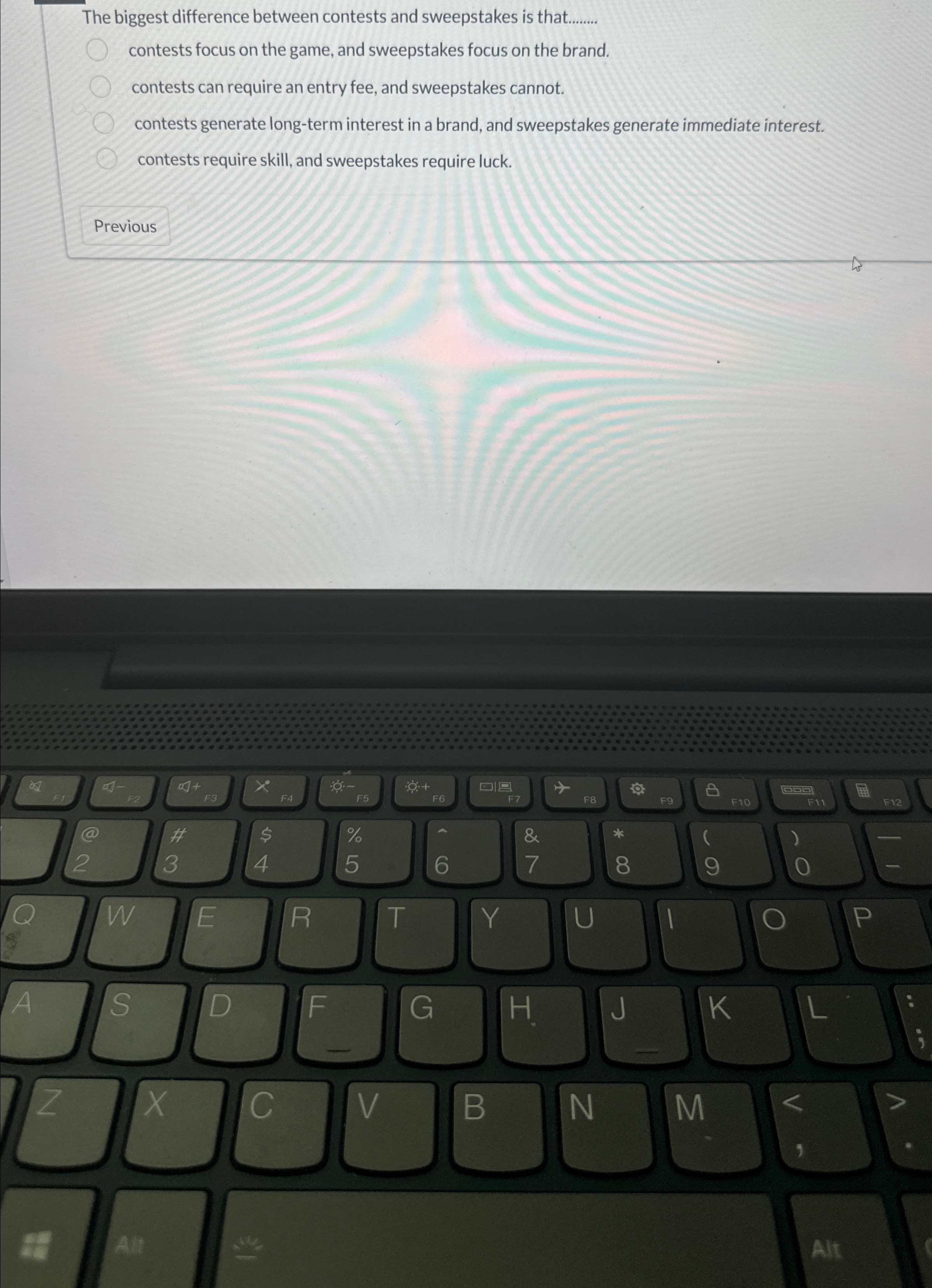  The biggest difference between contests and sweepstakes is that........ contests focus