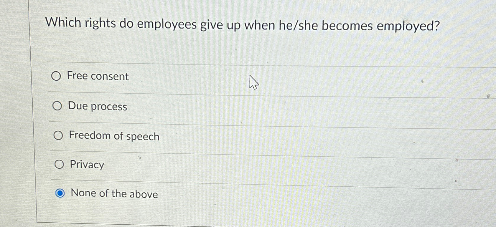  Which rights do employees give up when he/she becomes employed? Free