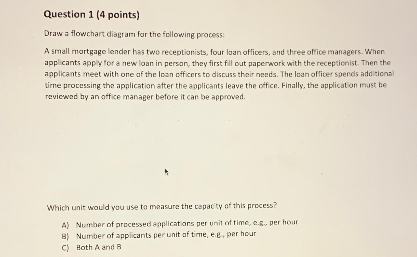  Question 1(4 points) Draw a flowchart diagram for the following process: