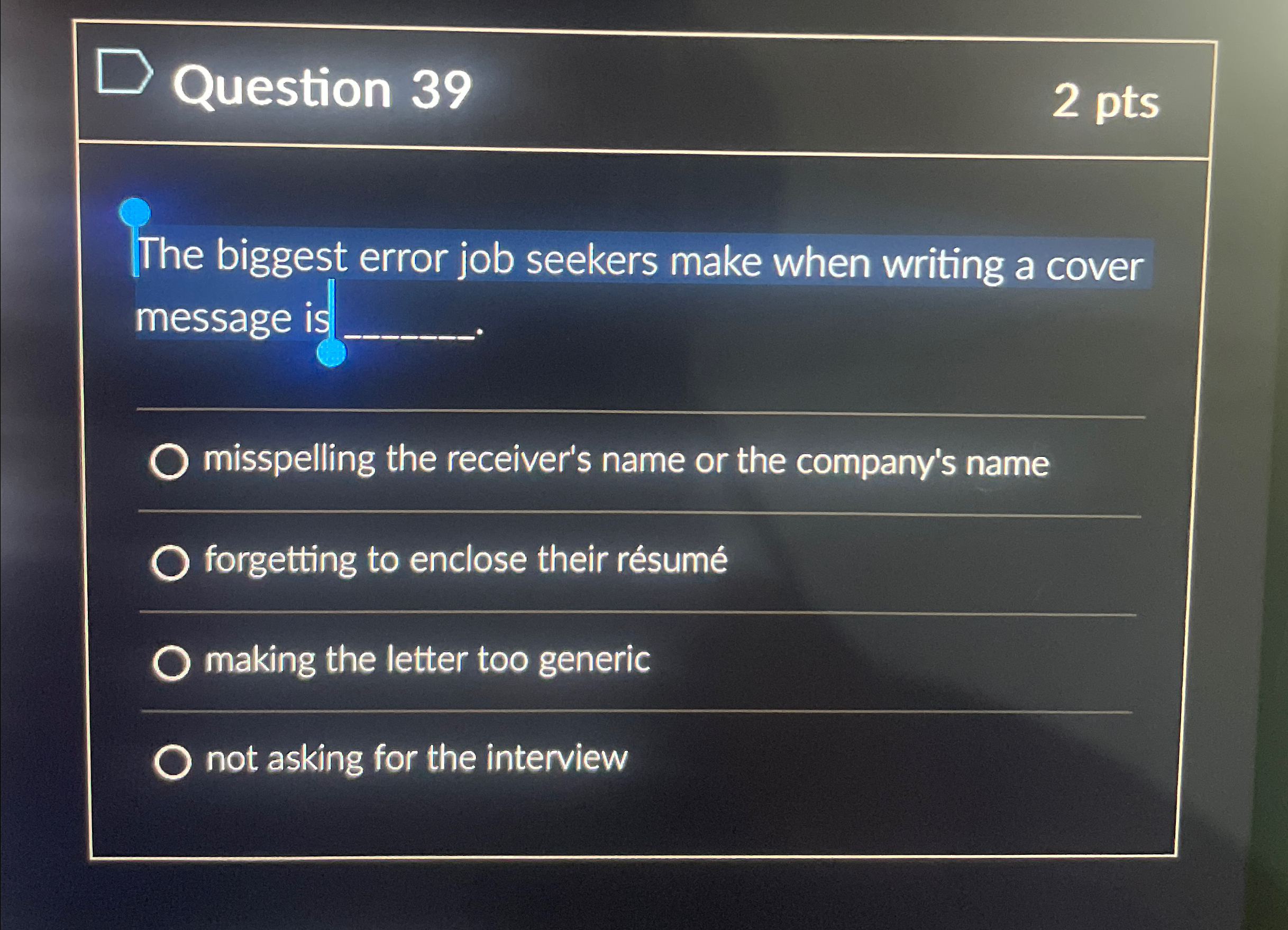  Question 39 2 pts The biggest error job seekers make when