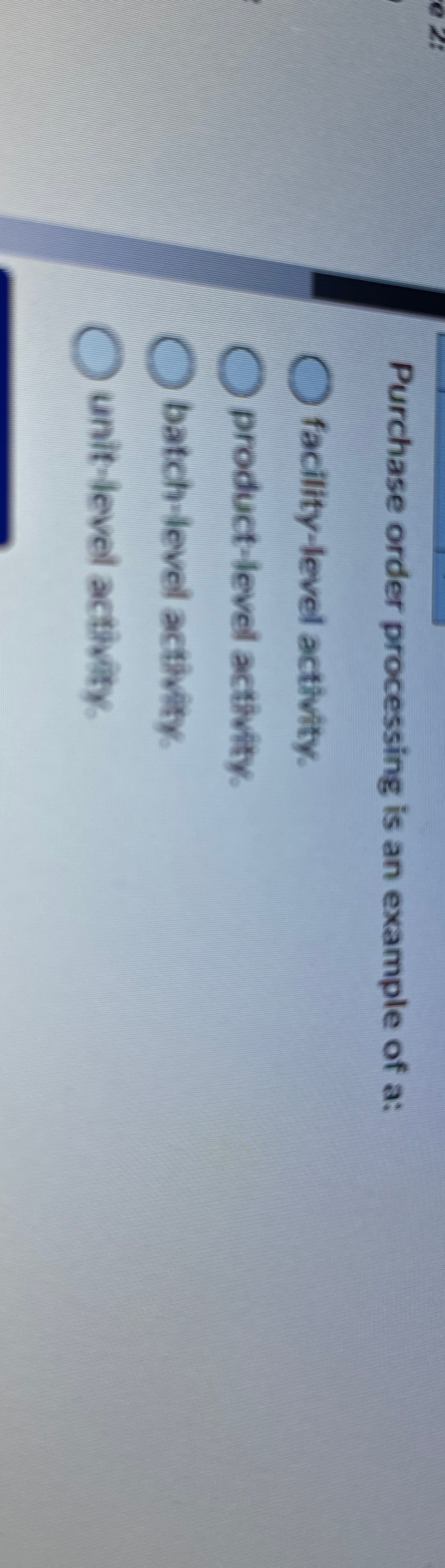  Purchase order processing is an example of a: facility-level activity. product-level